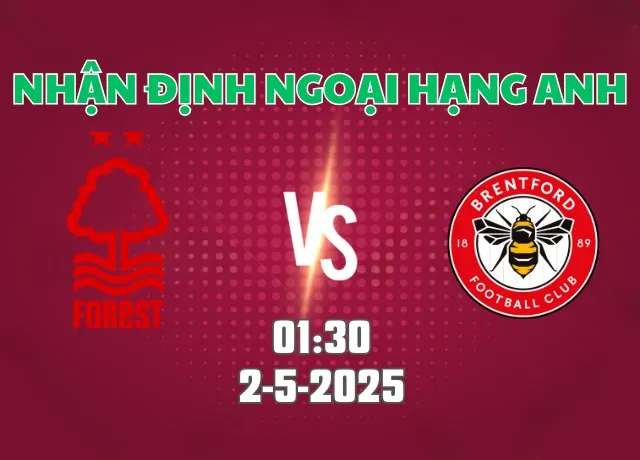 Nhận định bóng đá Nottingham vs Brentford 01h30 ngày 2/5